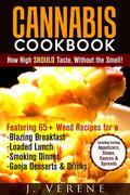 Cannabis Cookbook: How High SHOULD Taste, Without the Smell! Featuring Weed Recipes for a Blazing Breakfast, Loaded Lunch, Smoking Dinner, Ganja Dessert & Drinks Including Exciting Appetizers, Soups, Sauces & Spreads Your go to cannabis cookbook for 50 easy and convenient weed recipes, for all of your breakfast, lunch, dinner, dessert and drink needs AND MORE. These recipes are perfect for taking any meal to higher levels, while still being tasty, easy and fulfilling enough to satisfy the biggest munchie appetite. You have options! Take Your Pick!