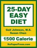 This eBook has 25 daily menus covering breakfast, lunch, dinner and snacks including delicious fat-melting recipes for dinner. The author has done all the planning and calorie counting - and made sure the meals are nutritionally sound. The 25-Day Easy Diet contains no gimmicks and makes no outrageous claims. This is another easy-to-follow, sensible diet from NoPaperPress you can trust. Most women lose 4 to 8 pounds. Smaller women, older women and less active women might lose a tad less, and larger women, younger women and more active women often lose much more. Most men lose 13 to 18 pounds. Smaller men, older men and less active men might lose a bit less, and larger men, younger men and more active men lose much more. TABLE OF CONTENTS Expected Weight Loss Medical Checkup Healthy Eating Know How Exchanging Foods Two Nights Off Frozen Dinner Rules Eating Out Strategies Easy Diet Info Diet Notes 1500 Calorie Daily Meal Plans - Day 1 Meal Plan - Day 2 Meal Plan - Day 3 Meal Plan - Day 4 Meal Plan - Day 5 Meal Plan Days 6 to 20 not shown - Day 21 Meal Plan - Day 22 Meal Plan - Day 23 Meal Plan - Day 24 Meal Plan - Day 25 Meal Plan Recipes & Diet Tips - Day 1 Recipe: Baked Salmon with Salsa - Day 2 Recipe: French-Toasted English Muffin - Day 3 Recipe: Chicken with Pepers and Onions - Day 4 Recipe: Low-Cal Meat Loaf - Day 5 Recipe: Frozen Dinner - Day 6 Recipe: Grandma's Pizza - Day 7 Recipe: Chicken Dinner - Out - Day 8 Recipe: Grilled Scallops with Polenta - Day 9 Recipe: Veggie Burger - Day 10 Recipe: Wild Blueberry Pancakes - Day 11 Recipe: Artichoke-Bean Salad (side) - Day 12 Recipe: Fish Dinner - Out - Day 13 Recipe: Pasta with Marinara Sauce - Day 14 Recipe: Frozen Dinner - Day 15 Recipe: London Broil<br