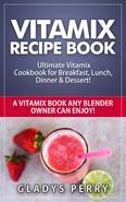 Vitamix Recipe Book: Ultimate Vitamix Cookbook for Breakfast, Lunch, Dinner & Dessert! Vitamix Recipes? Yes! But not just for Vitamix Blenders! A Vitamix Book Any Blender Owner Can Enjoy! This book has an array of unique and innovative recipes that can be whipped up using the Vitamix. The use of the Vitamix in the preparation significantly eases the seemingly complicated process of making these dishes. These recipes range from American classics such as "Mac n Cheese" to exotic delicacies such as "Salsa". Some cookbooks, though having great recipes incorporate ingredients that are not easily found. The recipes mentioned in this book use ingredients that are easily and widely available in most stores. From healthy diet recipes to vegan concoctions, to kid friendly meals, this book has something for everyone. By the time you finish this book, you will be full to the brim with excited ideas about what to have for dinner the next day. In this book you will discover: This Vitamix Recipe book has much MORE than smoothies recipes and other common Vitamix Recipes, but it has everything from, drinks, to waffles, to soup, to macaroni and cheese, to ice cream! These recipes are NOT limited to just Vitamix Blender owners. If you own a high speed blender, then you, yes YOU can use this Vitamix Cookbook. This Vitamix book has recipes with HIGH consideration for people with a busy schedule. It will not take up your full day to surprise yourself with the capabilities of your machine and create a fantastic meal.