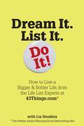 Dream It. List It. Do It! is the ultimate do-it-yourself guide to self-improvement. Drawing from the true stories and experiences of the 1.5 million registered users of 43things. com, a Webby Award-winning social networking site, Dream It. List It. Do It! works on the proven principle that creating a life list, sharing your progress, and checking things off as done gives a person momentum toward a bigger and bolder life. Dream It. List It. Do It! offers over 5,000 life-changing ideas drawn from real people and organized in 43 categories-like Travel More, Create, Do Something Daring, Ignite Change, Expand My Education, Save the Earth, Love My Job, Finish What I Start, Be Healthier, Fix My Finances, Live in the Moment. Fundamental to the whole enterprise are the book's Ten Rules for Creating and Conquering a Life List, including #4 Maintain Between 20 and 43 Goals, #7 Make Your List Public, and #9 Document Progress. whether it's playing the piano, learning how to do a handstand, cooking a perfect paella-or something much more central to one's life, like "Be more spontaneous"-just putting a desired goal on your list is like shouting "Yes, I can!